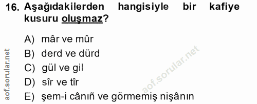 16. soru: Aşağıdakilerden hangisiyle bir kafiye kusuru oluşmaz? A) mâr ve mûr B) derd ve dürd i C) gül ve gil D) sîr ve tîr E)…