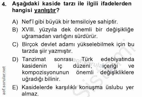 4. soru: Aşağıdaki kaside tarzı ile ilgili ifadelerden hangisi yanlıştır? A) Nefî gibi büyük bir temsilciye sahiptir. B) XVIII…