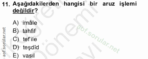 11. soru: Aşağıdakilerden hangisi bir aruz işlemi değildir? A) imâle B) tahfif 20 abf. C) tefile D) teşdîd E) vasıl