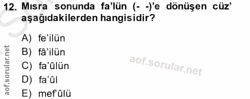 12. soru: Mısra sonunda fa'lün (- -)'e dönüşen cüz' aşağıdakilerden hangisidir? A) fe'ilün B) fâ'ilün C) fa'ülün D) fa'al E) me…