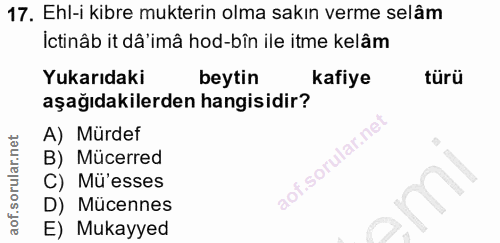 17. soru: Ehl-i kibre mukterin olma sakın verme selâm Ictinâb it dâ'imâ hod-bîn ile itme kelâm Yukarıdaki beytin kafiye türü aş…