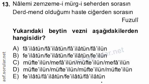 13. soru: Nâlemi zemzeme-i mürg-i seherden sorasın Derd-mend olduğumı haste ciğerden sorasın Fuzuli Yukarıdaki beytin vezni aşa…