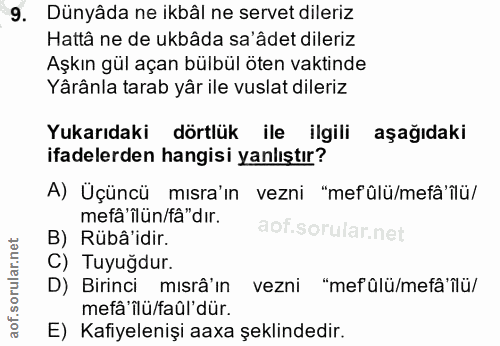 9. soru: Dünyâda ne ikbâl ne servet dileriz Hattâ ne de ukbâda sa'âdet dileriz Aşkın gül açan bülbül öten vaktinde Yârânla tar…