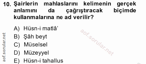 10. soru: Şairlerin mahlaslarını kelimenin gerçek anlamını da çağrıştıracak biçimde kullanmalarına ne ad verilir? A) Hüsn-i mat…