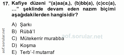 17. soru: Kafiye düzeni "(a)aa(a,), (b)bb(a), (c)cc(a), ..." şeklinde devam eden nazım biçimi aşağıdakilerden hangisidir? A) Şa…