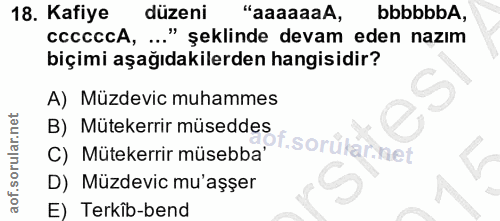 18. soru: Kafiye düzeni "aaaaaaA, bbbbbbA, ccccccA, ..." şeklinde devam eden nazım biçimi aşağıdakilerden hangisidir? A) Müzdev…