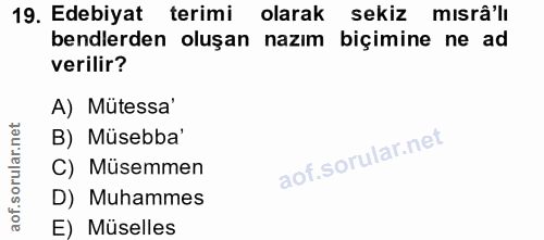 19. soru: Edebiyat terimi olarak sekiz mısrå'lı bendlerden oluşan nazim biçimine ne ad verilir? A) Mütessa' B) Müsebba' C) Müse…