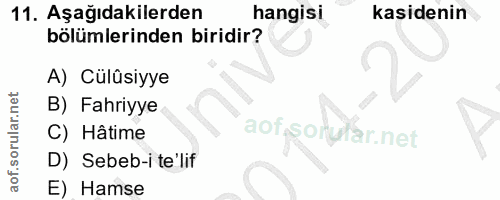 11. soru: Aşağıdakilerden hangisi kasidenin bölümlerinden biridir? A) Cülûsiyye B) Fahriyye C) Hâtime aofsoryfar.net D) Sebeb-i…