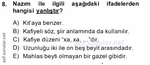 8. soru: Nazım ile ilgili aşağıdaki ifadelerden hangisi yanlıştır? A) Kıt'aya benzer. B) Kafiyeli söz, şiir anlamında da kulla…