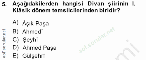 5. soru: Aşağıdakilerden hangisi Divan şiirinin l. Klâsik dönem temsilcilerinden biridir? A) Âşık Paşa B) Ahmedî C) Şeyhî D) A…