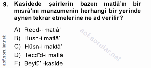 9. soru: Kasidede şairlerin bazen matlâ'ın bir mısrâ'ını manzumenin herhangi bir yerinde aynen tekrar etmelerine ne ad verilir…