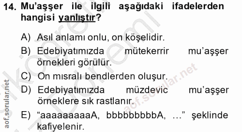 14. soru: Mu'aşşer ile ilgili aşağıdaki ifadelerden hangisi yanlıştır? A) Asıl anlamı onlu, on köşelidir. B) Edebiyatımızda müt…