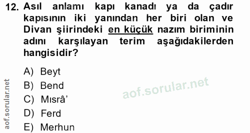12. soru: Asıl anlamı kapı kanadı ya da çadır kapısının iki yanından her biri olan ve Divan şiirindeki en küçük nazım biriminin…