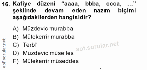 16. soru: Kafiye düzeni "aaaa, bbba, ccca, şeklinde devam eden nazım biçimi aşağıdakilerden hangisidir? A) Müzdevic murabba B)…