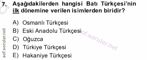7. soru: Aşağıdakilerden hangisi Batı Türkçesi'nin ilk dönemine verilen isimlerden biridir? A) Osmanlı Türkçesi C) Oğuzca B) E…