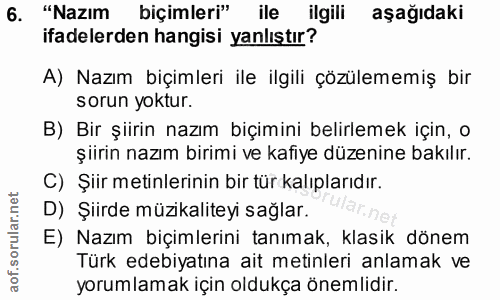6. soru: "Nazım biçimleri" ile ilgili aşağıdaki ifadelerden hangisi yanlıştır? A) Nazım biçimleri ile ilgili çözülememiş bir s…