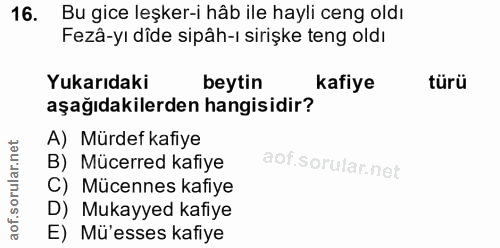 16. soru: Bu gice leşker-i hâb ile hayli ceng oldı Fezâ-yı dide sipâh-ı sirişke teng oldı Yukarıdaki beytin kafiye türü aşağıda…