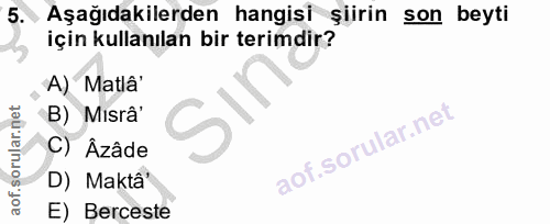 5. soru: Aşağıdakilerden hangisi şiirin son beyti için kullanılan bir terimdir? A) Matlâ' B) Misrâ' C) Âzâde D) Maktâ' E) Berc…