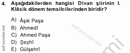 4. soru: Aşağıdakilerden hangisi Divan şiirinin l. Klâsik dönem temsilcilerinden biridir? A) Âşık Paşa B) Ahmedi C) Ahmed Paşa…