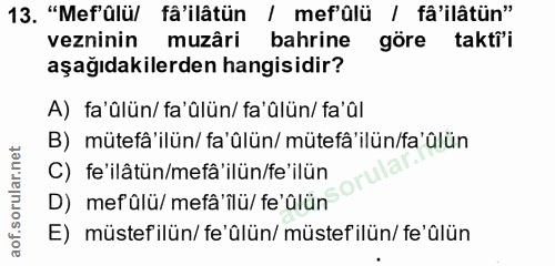 13. soru: "Mef'ülü/ fâ'ilâtün / mef'ülü / fâ'ilâtün" vezninin muzâri bahrine göre taktii aşağıdakilerden hangisidir? A) fa'ûlün…