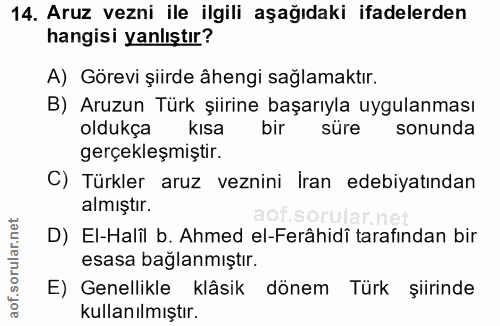 14. soru: Aruz vezni ile ilgili aşağıdaki ifadelerden hangisi yanlıştır? A) Görevi şiirde âhengi sağlamaktır. B) Aruzun Türk şi…