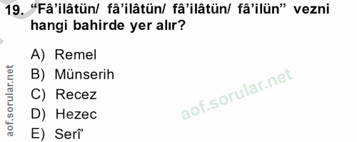 19. soru: "Fâ'ilâtün/ fâ'ilâtün/ fâ'ilâtün/ fâ'ilün" vezni hangi bahirde yer alır? A) Remel B) Münserih C) Recez D) Hezec E) Serĩ