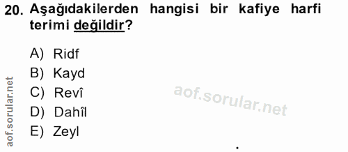 20. soru: Aşağıdakilerden hangisi bir kafiye harfi terimi değildir? A) Ridf B) Kayd C) Revî D) Dahîl E) Zeyl