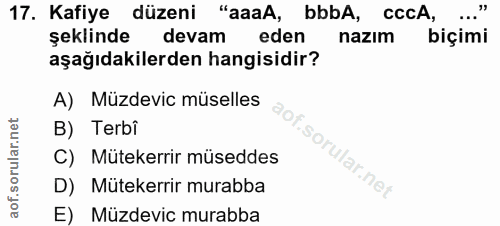 17. soru: Kafiye düzeni "aaaA, bbbA, cccA, şeklinde devam eden nazım biçimi aşağıdakilerden hangisidir? A) Müzdevic müselles B)…