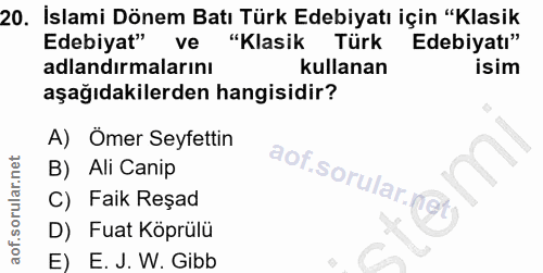 20. soru: İslami Dönem Batı Türk Edebiyatı için "Klasik Edebiyat" ve "Klasik Türk Edebiyatı" adlandırmalarını kullanan isim aşa…