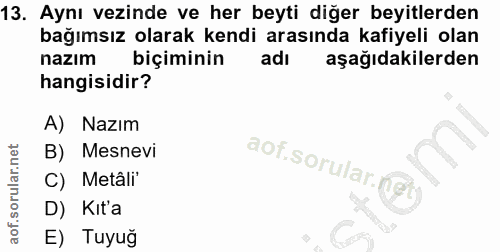 13. soru: Aynı vezinde ve her beyti diğer beyitlerden bağımsız olarak kendi arasında kafiyeli olan nazım biçiminin adı aşağıdak…