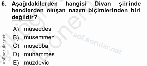 6. soru: Aşağıdakilerden hangisi Divan siirinde bendlerden oluşan nazım biçimlerinden biri değildir? A) müseddes B) müsemmen m…