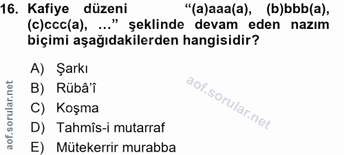 16. soru: Kafiye düzeni "(a)aaa(a), (b)bbb(a), (c)ccc(a), ..." şeklinde devam eden nazım biçimi aşağıdakilerden hangisidir? A)…