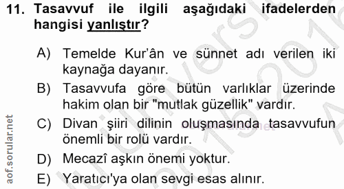 11. soru: Tasavvuf ile ilgili aşağıdaki ifadelerden hangisi yanlıştır? A) Temelde Kur'ân ve sünnet adı verilen iki kaynağa daya…