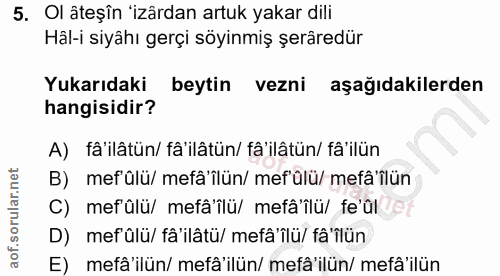 5. soru: Ol âteşîn "zârdan artuk yakar dili Hâl-i siyâhı gerçi söyinmiş şerâredür Yukarıdaki beytin vezni aşağıdakilerden hang…