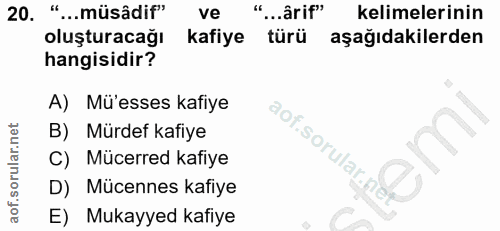 20. soru: "...müsâdif" ve "...ârif" kelimelerinin oluşturacağı kafiye türü aşağıdakilerden hangisidir? A) Mü'esses kafiye B) Mü…