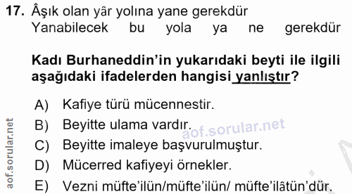 17. soru: Aşık olan yår yolına yane gerekdür Yanabilecek bu ya ne gerekdür Kadı Burhaneddin'in yukarıdaki beyti ile ilgili aşağ…