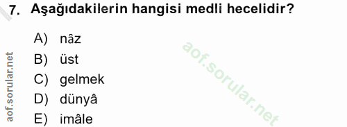 7. soru: Aşağıdakilerin hangisi medli hecelidir? A) nâz B) üst C) gelmek D) dünyâ E) imâle