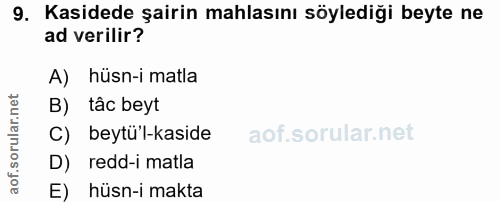 9. soru: Kasidede şairin mahlasını söylediği beyte ne ad verilir? A) hüsn-i matla B) tâc beyt C) beytü'l-kaside D) redd-i matl…