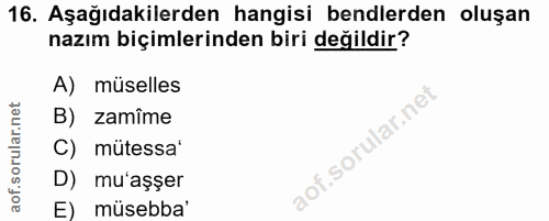 16. soru: Aşağıdakilerden hangisi bendlerden oluşan nazım biçimlerinden biri değildir? A) müselles B) zamîme C) mütessa' D) mu'…