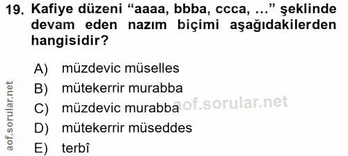 19. soru: Kafiye düzeni "aaaa, bbba, ccca, .." şeklinde devam eden nazım biçimi aşağıdakilerden hangisidir? A) müzdevic müselle…