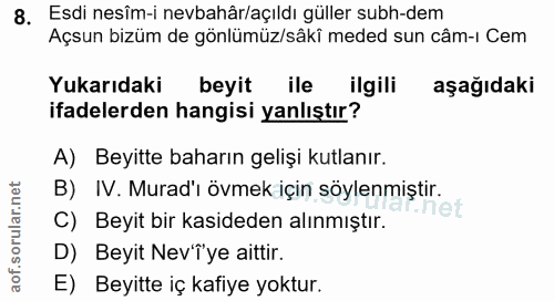 8. soru: Esdi nesîm-i nevbahâr/açıldı güller subh-dem Açsun bizüm de gönlümüz/sâkî meded sun câm-ı Cem Yukarıdaki beyit ile il…