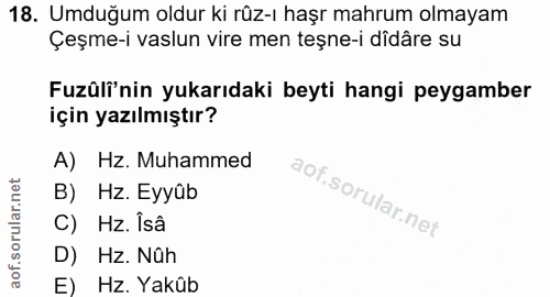 18. soru: Umduğum oldur ki rûz-ı haşr mahrum olmayam Çeşme-i vaslun vire men teşne-i dîdâre su Fuzüli'nin yukarıdaki beyti hang…