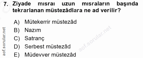 7. soru: Ziyade mısrai uzun misralarin başında tekrarlanan müstezâdlara ne ad verilir? A) Mütekerrir müstezâd B) Nazım C) Satr…