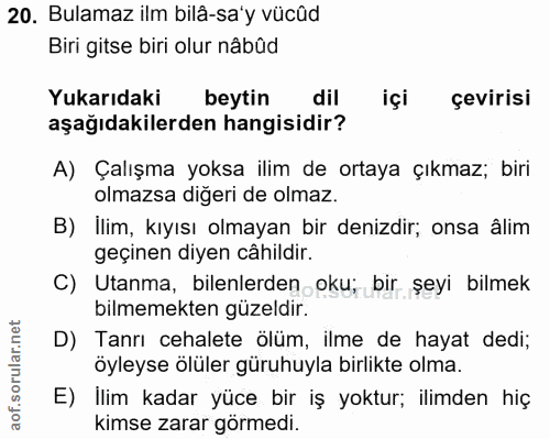20. soru: Bulamaz ilm bilâ-sa'y vücûd Biri gitse biri olur nâbûd Yukarıdaki beytin dil içi çevirisi aşağıdakilerden hangisidir?…