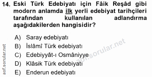 14. soru: Eski Türk Edebiyatı için Fâik Reşâd gibi modern anlamda ilk yerli edebiyat tarihçileri tarafından kullanılan adlandır…