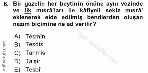 6. soru: Bir gazelin her beytinin önüne aynı vezinde ve ilk mısrâ'ları ile kâfiyeli sekiz mısrå' eklenerek elde edilmiş bendle…