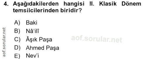 4. soru: Aşağıdakilerden hangisi II. Klasik Dönem temsilcilerinden biridir? A) Baki B) Nâ'ili C) Âşık Paşa D) Ahmed Paşa E) Nev'i