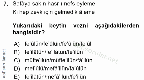 7. soru: Safâya sakın hasr-ı nefs eyleme Ki hep zevk için gelmedik âleme Yukarıdaki beytin vezni aşağıdakilerden hangisidir? A…