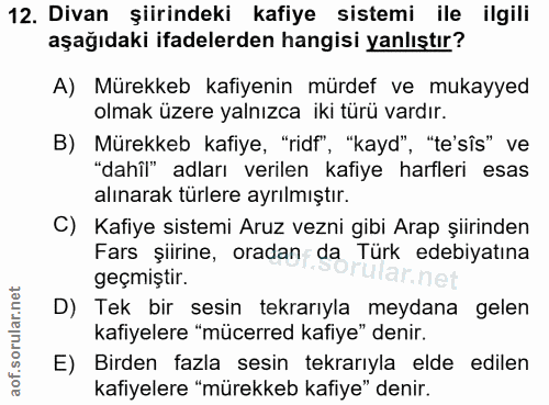 12. soru: Divan şiirindeki kafiye sistemi ile ilgili aşağıdaki ifadelerden hangisi yanlıştır? A) Mürekkeb kafiyenin mürdef ve m…