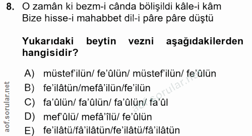 8. soru: O zamân ki bezm-i cânda bölişildi kâle-i kâm Bize hisse-i mahabbet dil-i pâre pâre düştü Yukarıdaki beytin vezni aşağ…